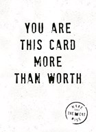 you are this card more than worth